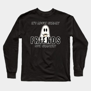 Friends, it's about quality not quantity Long Sleeve T-Shirt